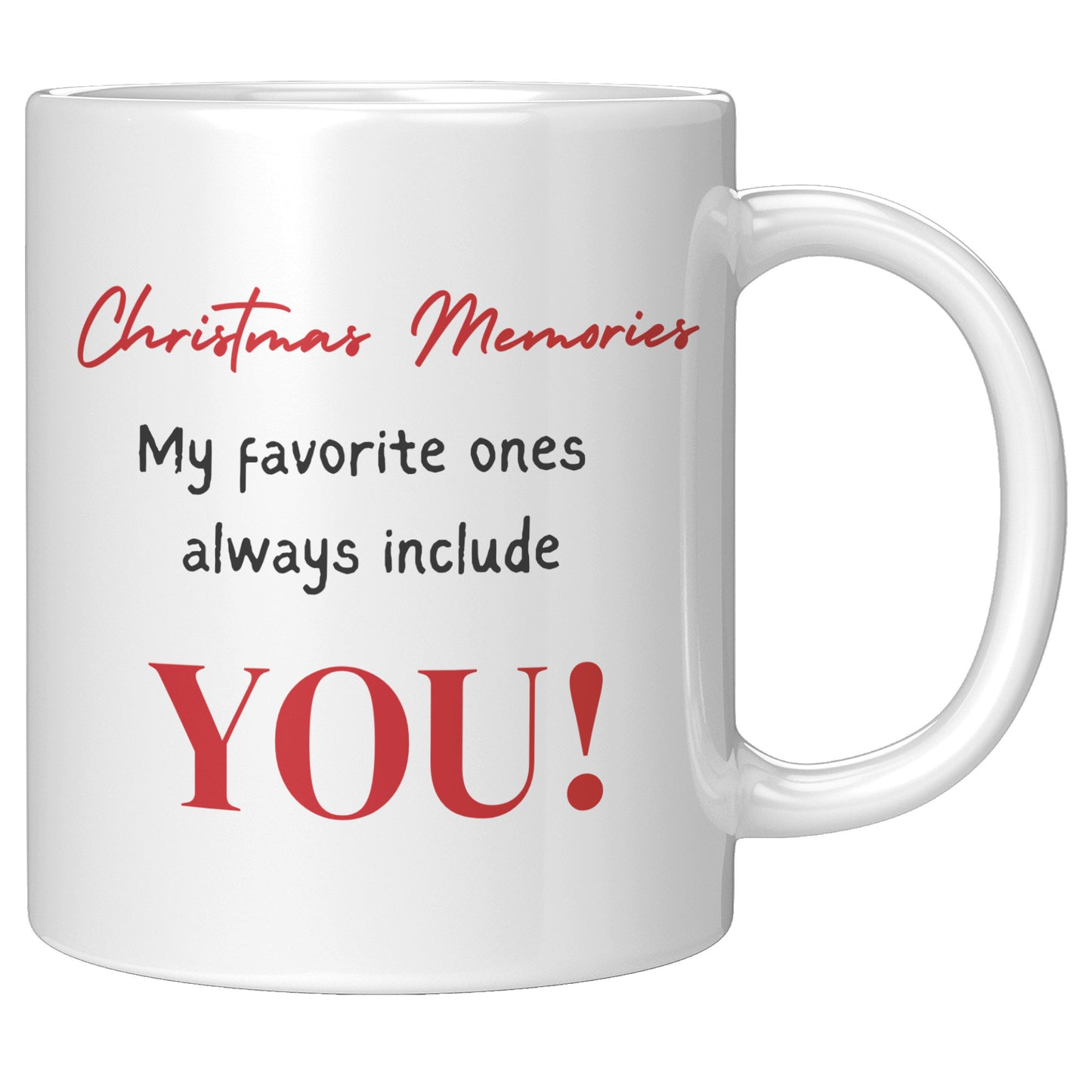 Christmas Memories- My favorite ones always include You gift Mug