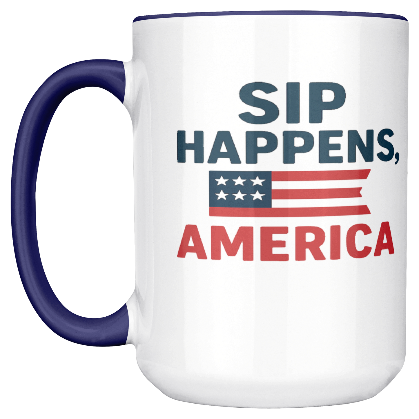 Sip Happens, America - Patriotic mugs. Buy 3 or more and Save 10%
