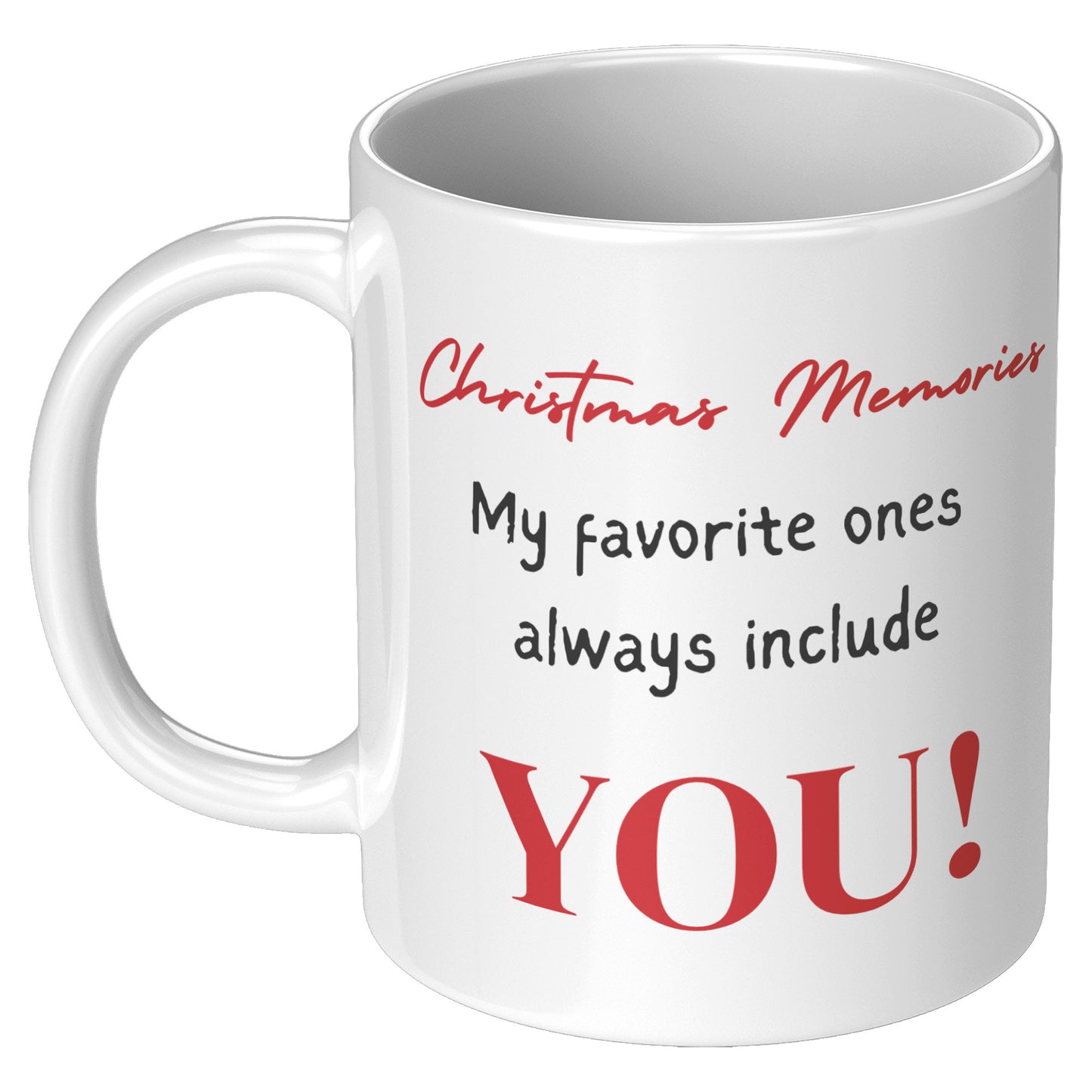 Christmas Memories- My favorite ones always include You gift Mug