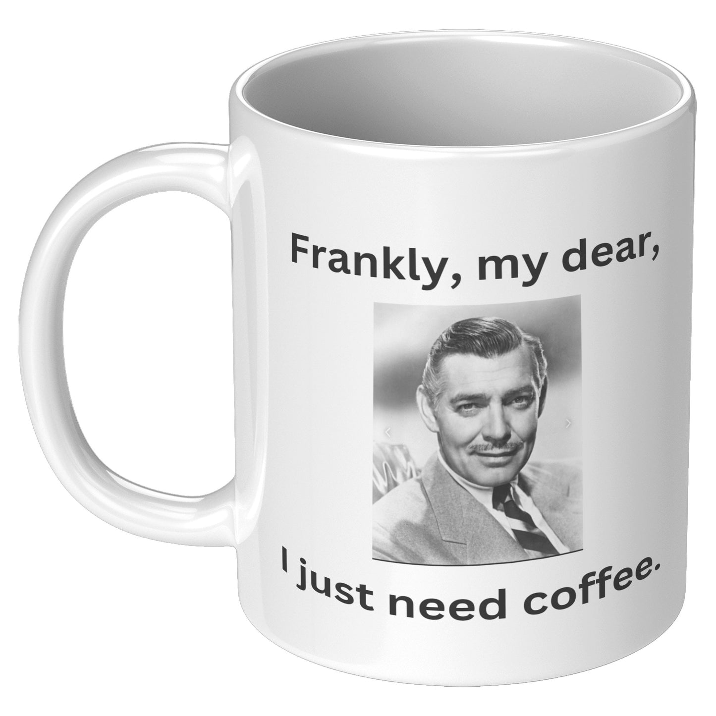 Frankly, My Dear, I Just Need Coffee Gift Mug