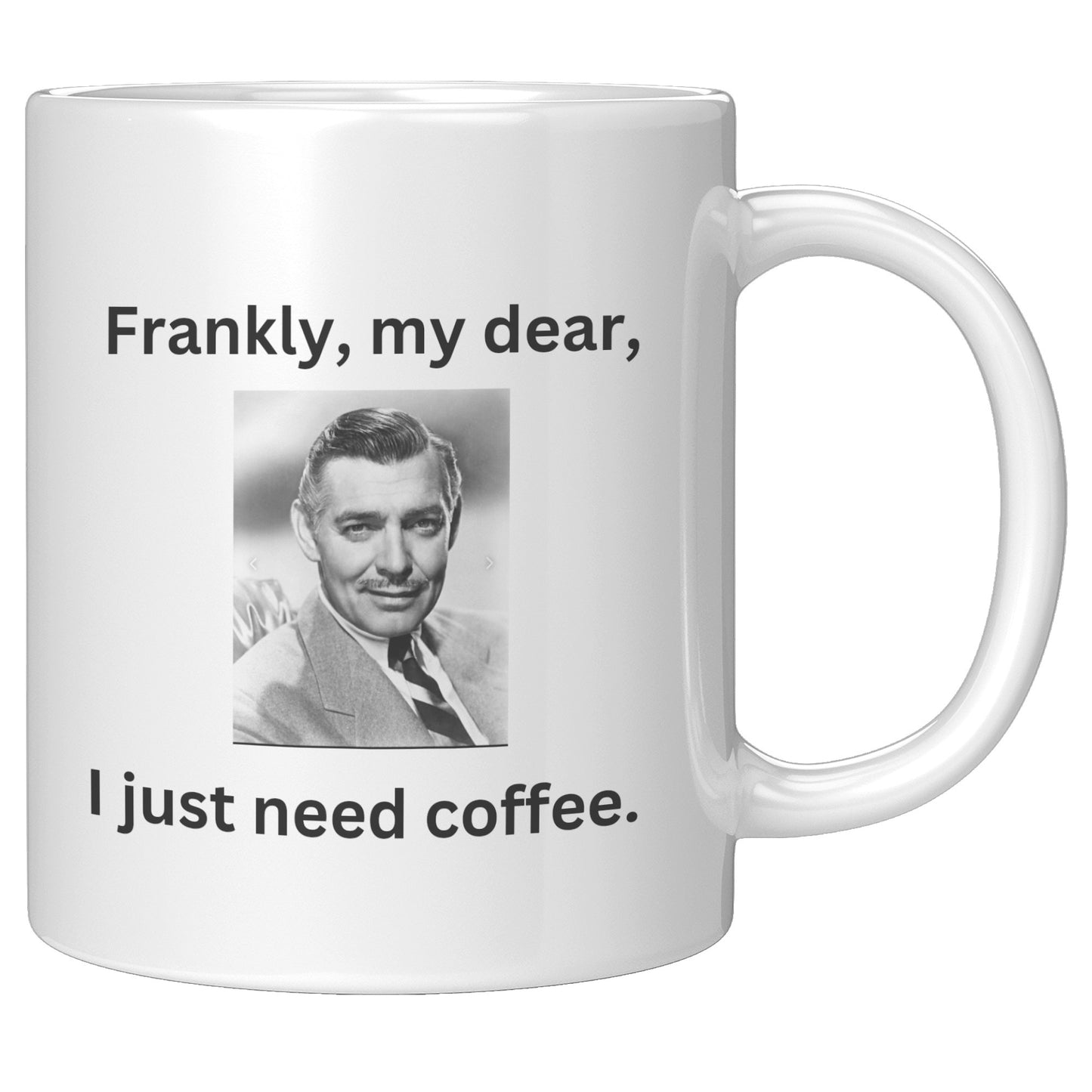 Frankly, My Dear, I Just Need Coffee Gift Mug