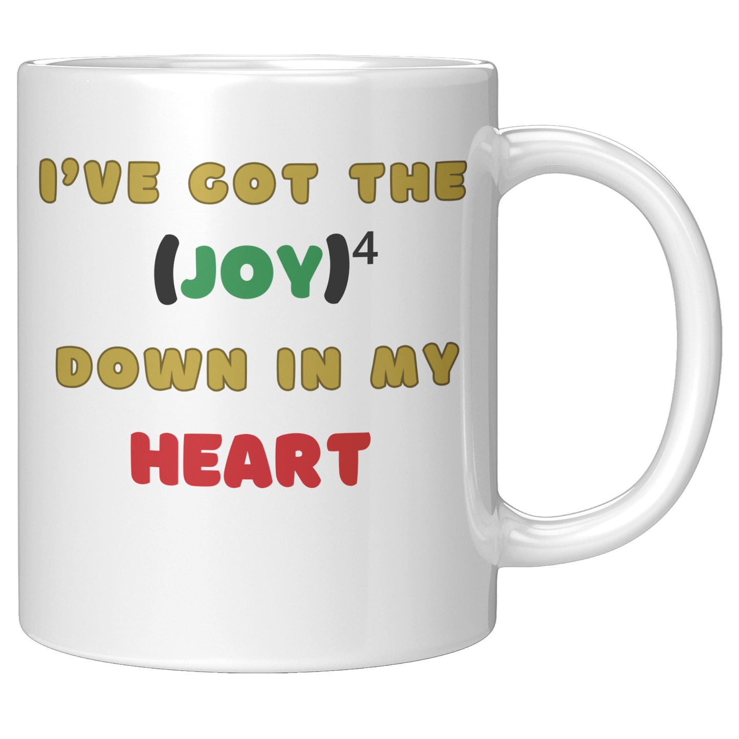 I've got the Joy Joy Joy Joy Down in my Heart