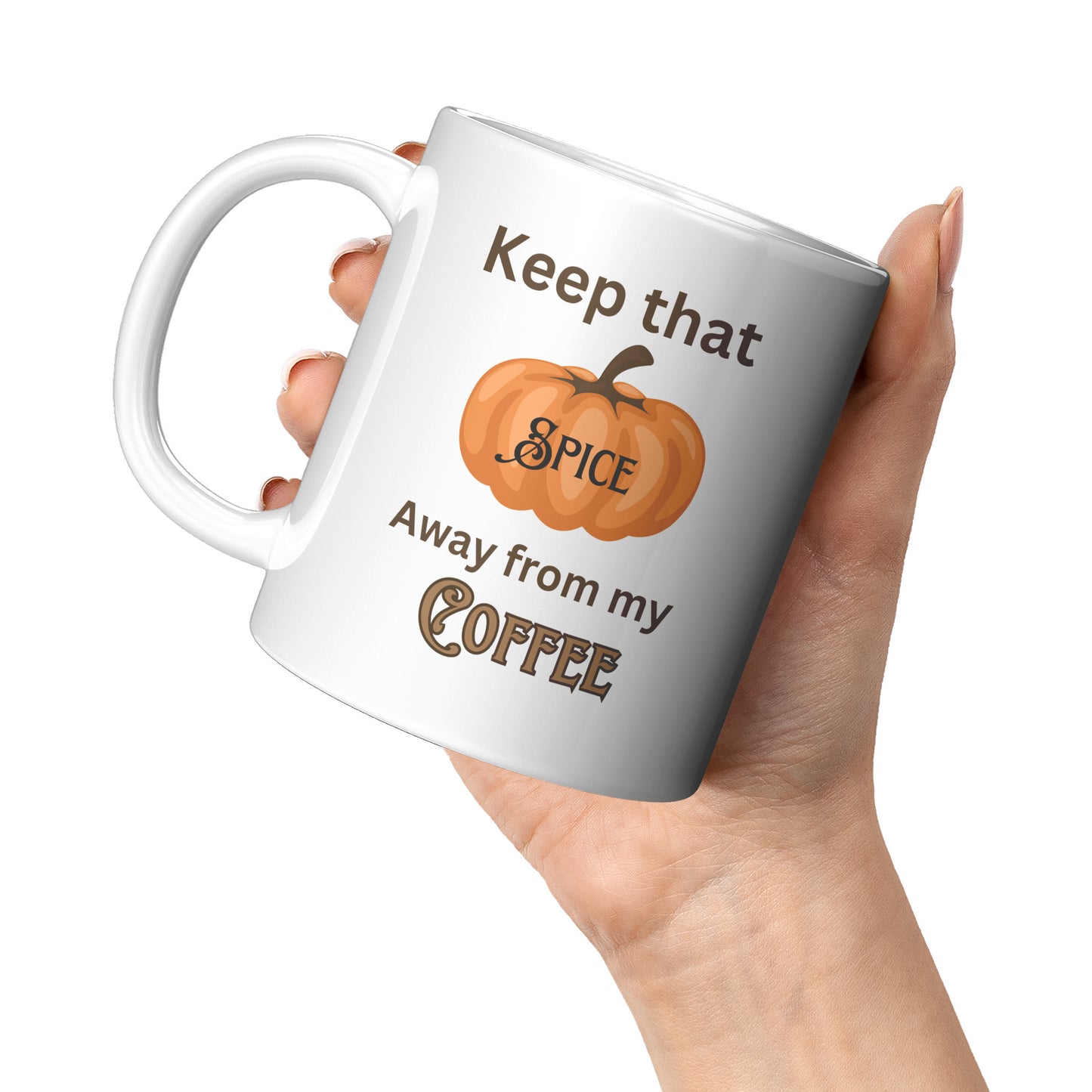 Keep That Pumpkin Spice Away from My Coffee Gift Mug