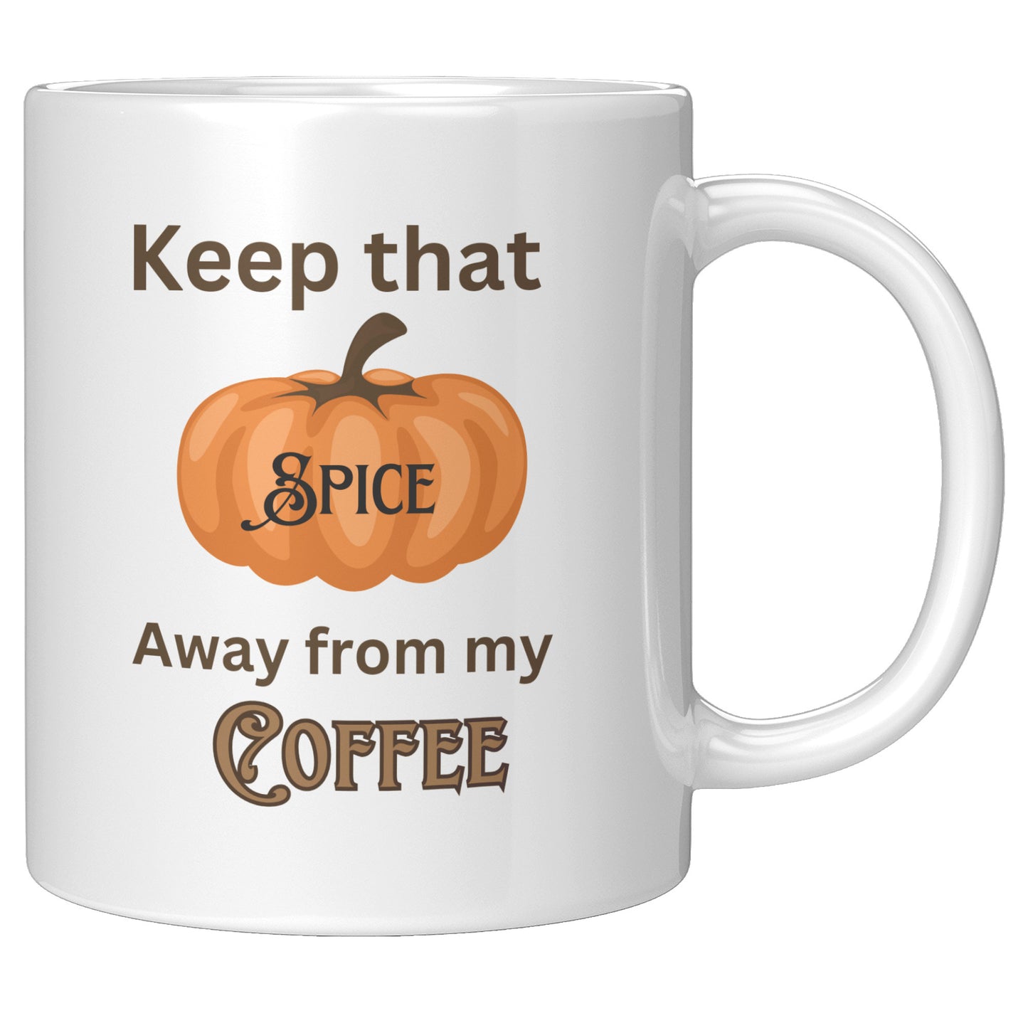 Keep That Pumpkin Spice Away from My Coffee Gift Mug