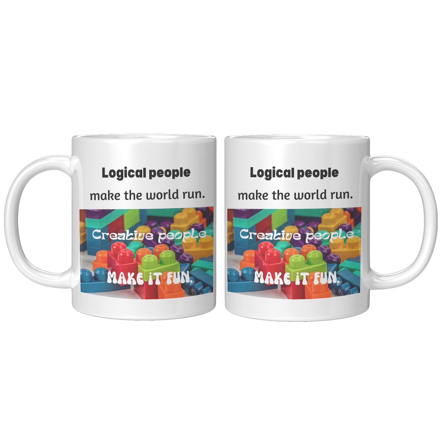 Logical people make the world run, Creative people make it fun Gift Mug
