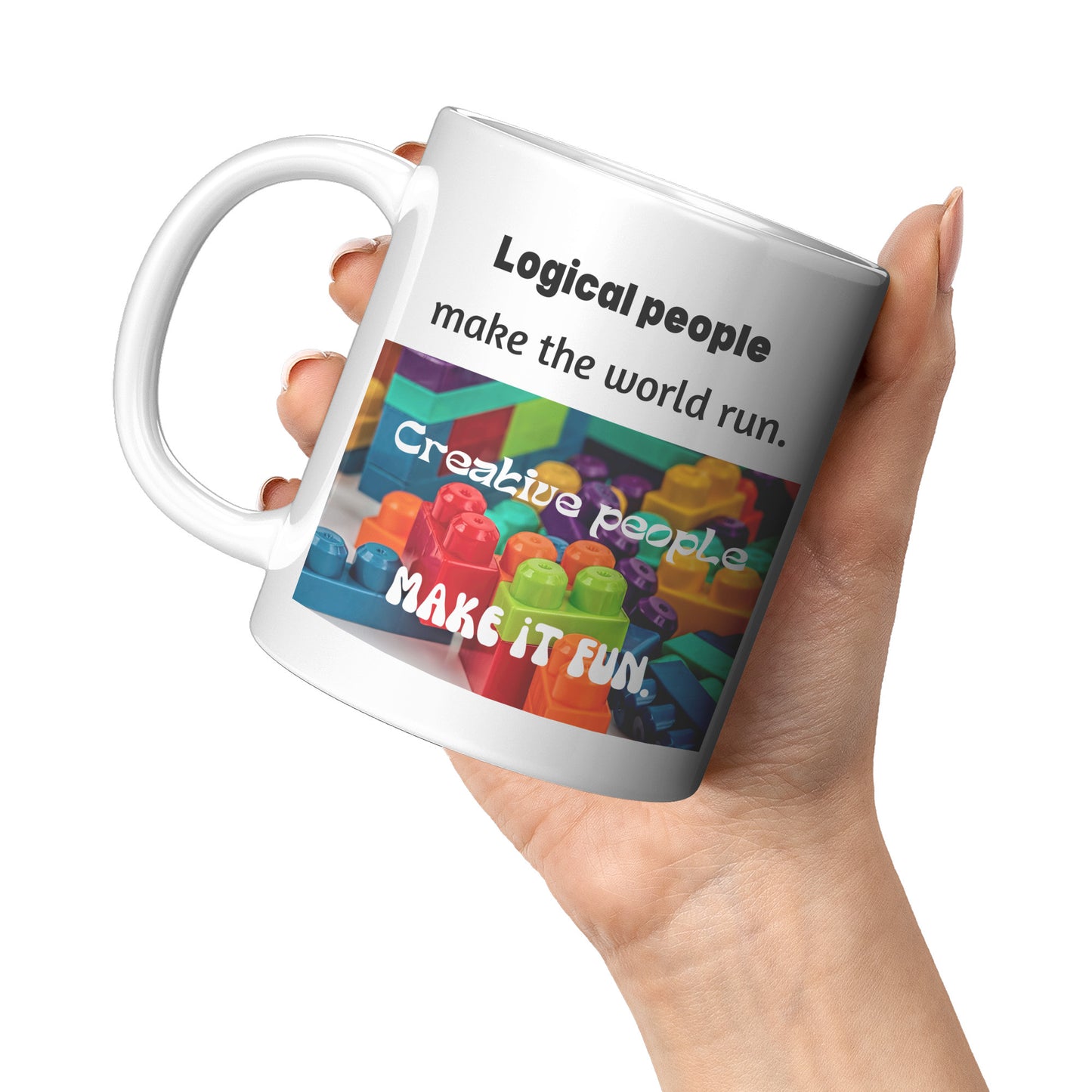 Logical people make the world run, Creative people make it fun Gift Mug