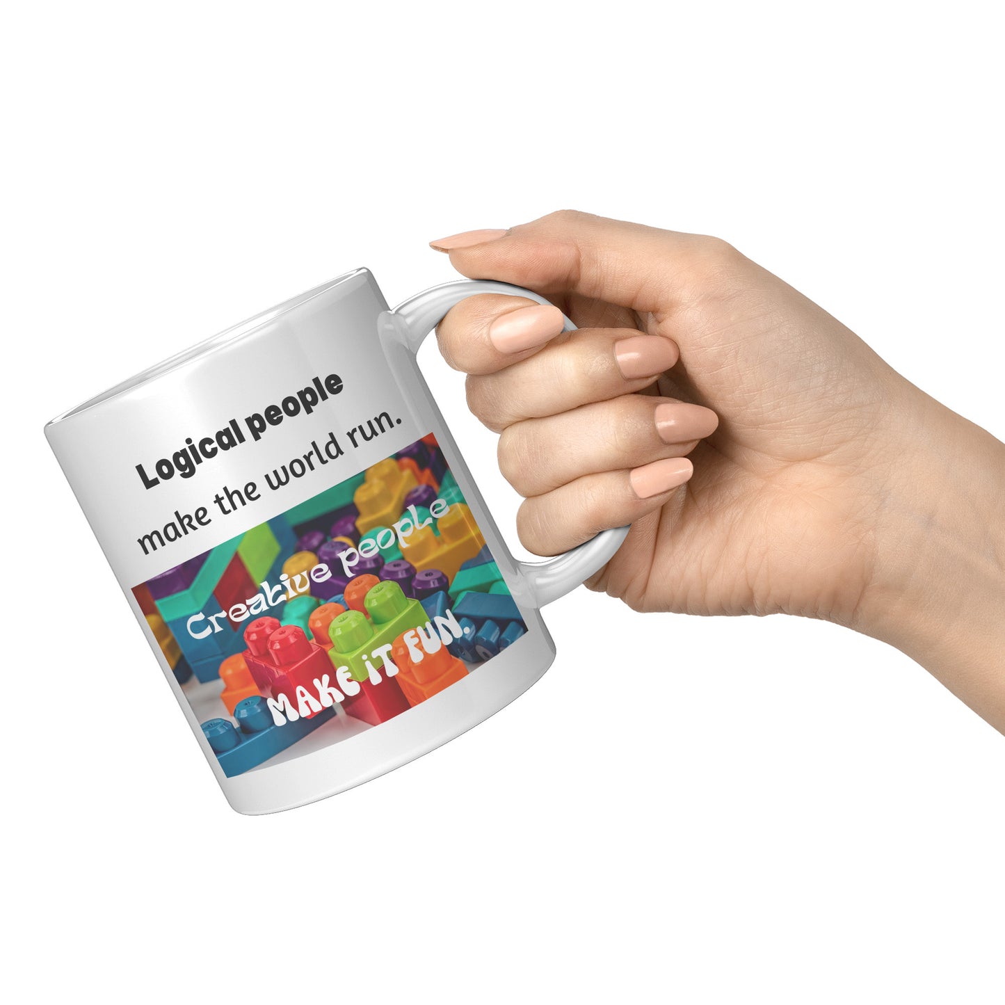 Logical people make the world run, Creative people make it fun Gift Mug