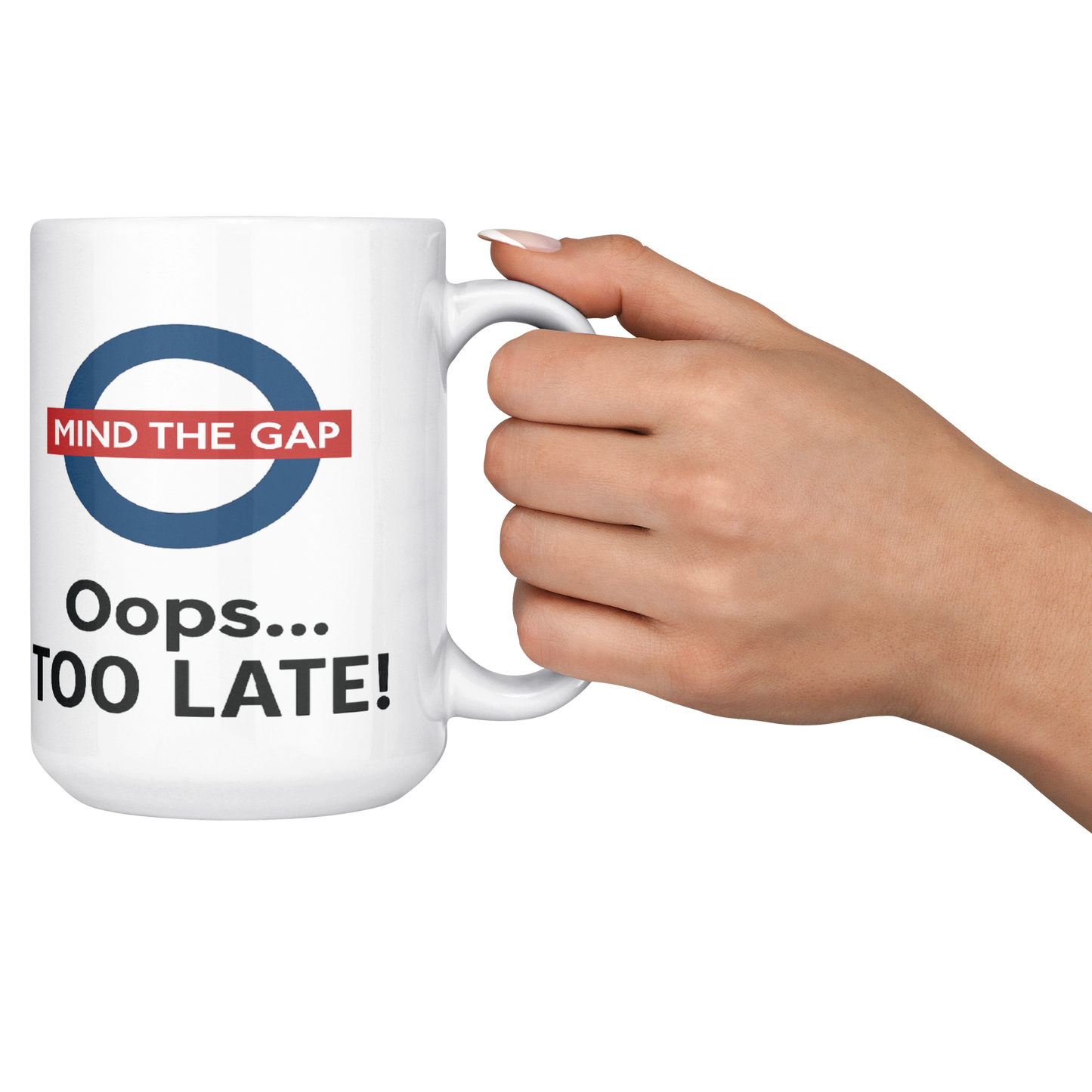 Mind_the_Gap_Oops_Too_Late_Funny__15ozWhiteMugLifestyleRHCheers_Mockup.png