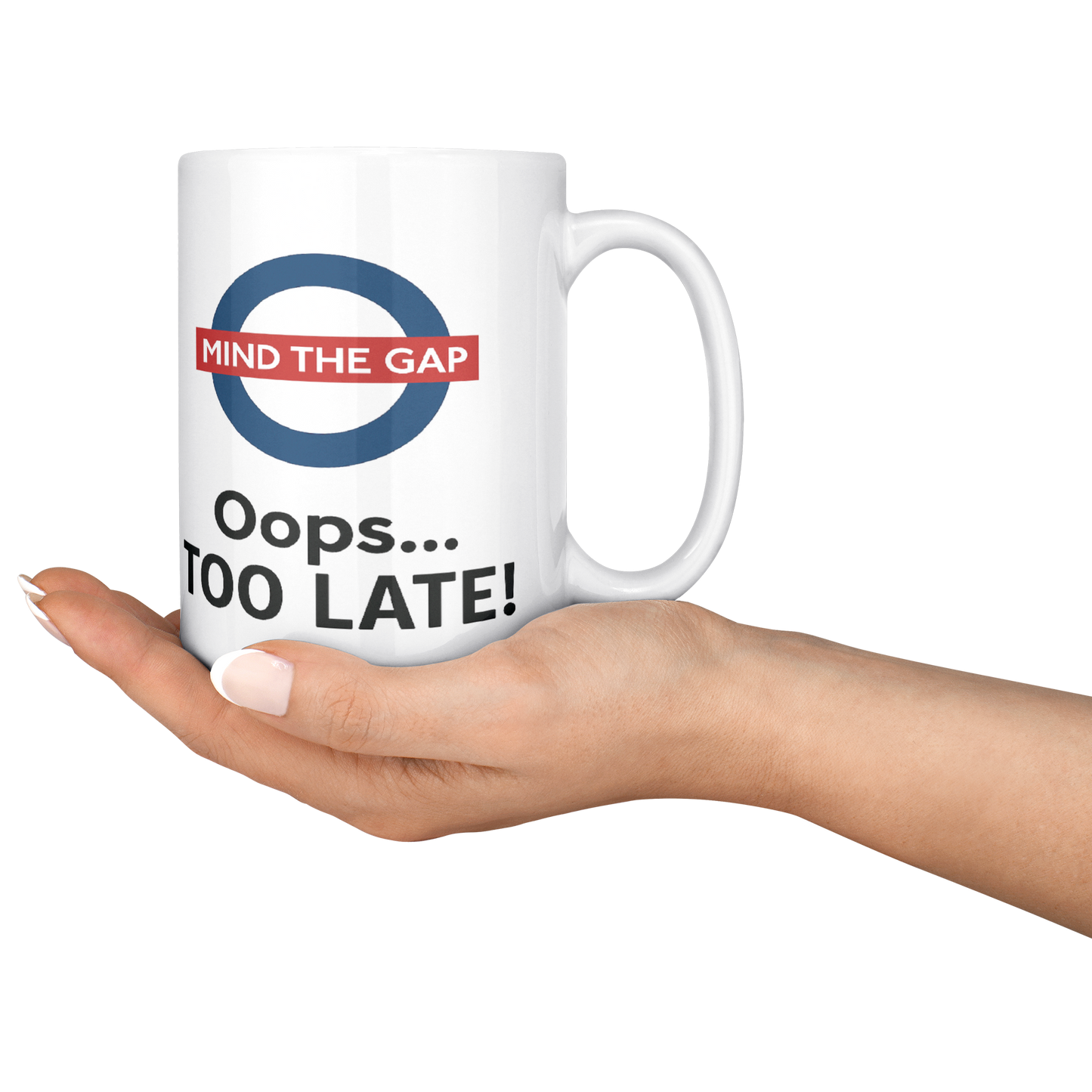 Mind_the_Gap_Oops_Too_Late_Funny__15ozWhiteMugLifestyleRHServing_Mockup.png