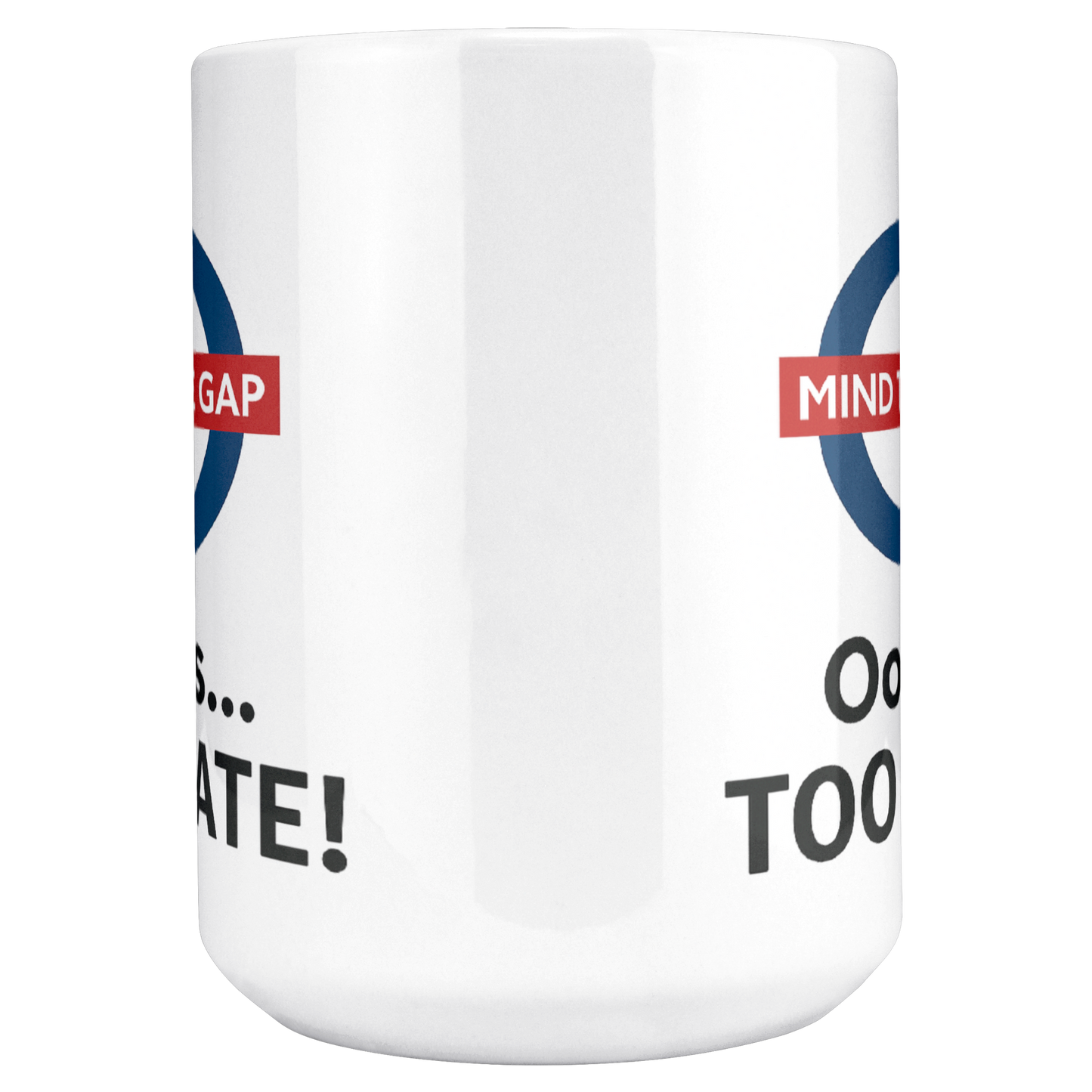 Mind_the_Gap_Oops_Too_Late_Funny__15ozWhiteMugMAINCenter_Mockup.png