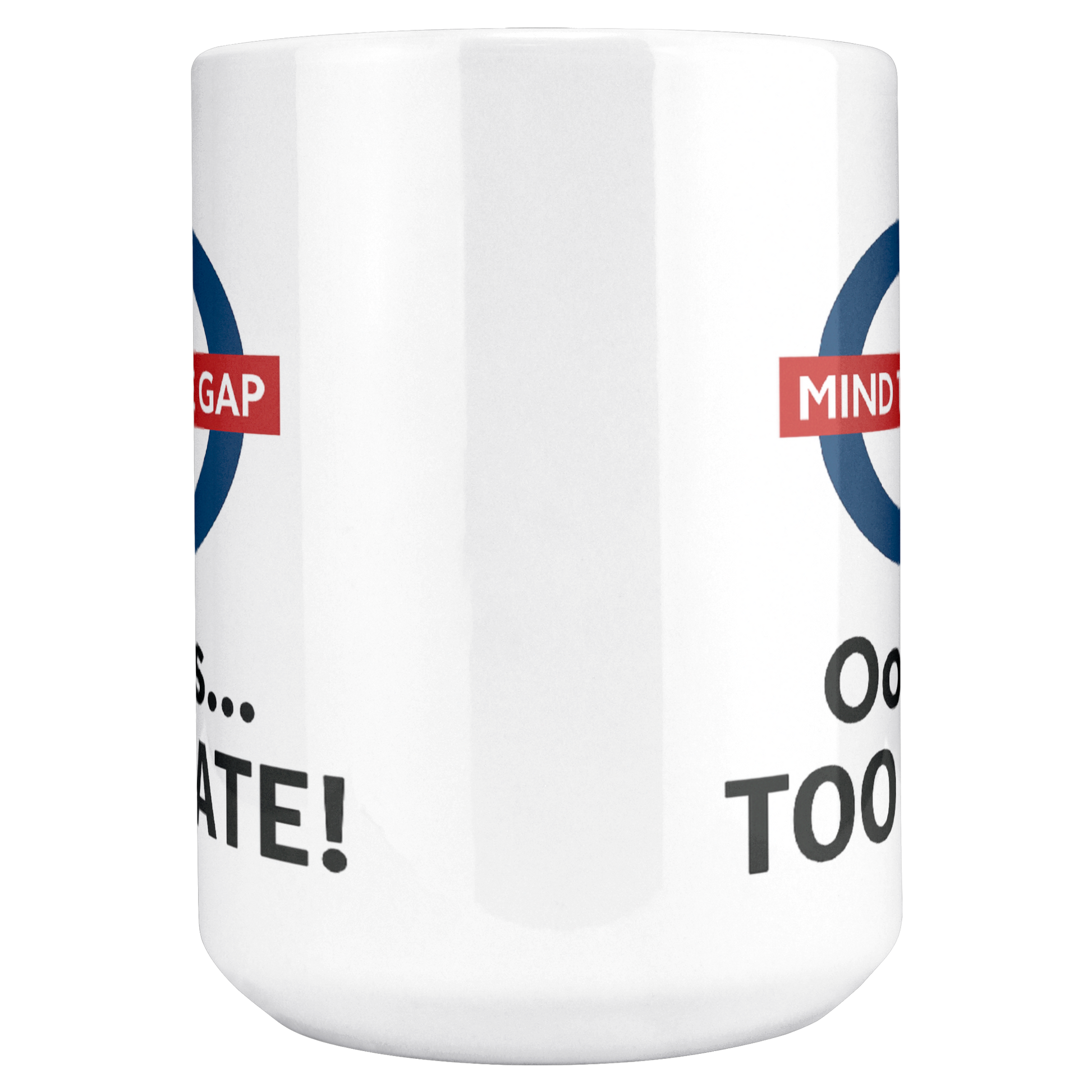Mind_the_Gap_Oops_Too_Late_Funny__15ozWhiteMugMAINCenter_Mockup.png