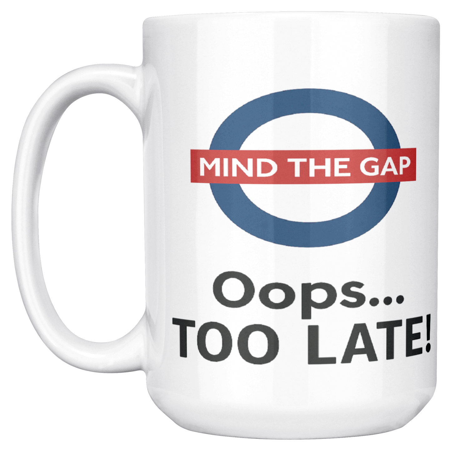 Mind_the_Gap_Oops_Too_Late_Funny__15ozWhiteMugMainLH_Mockup.png