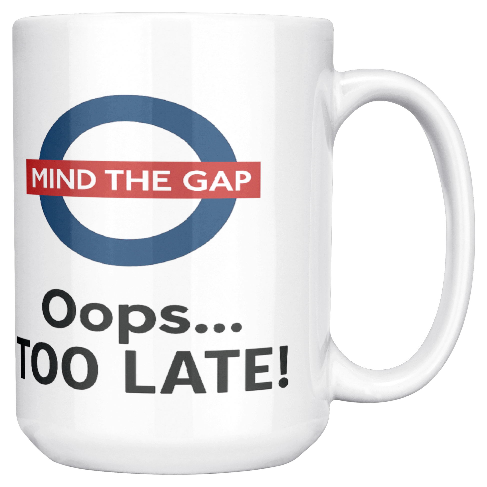 Mind_the_Gap_Oops_Too_Late_Funny__15ozWhiteMugMainRH_Mockup.png