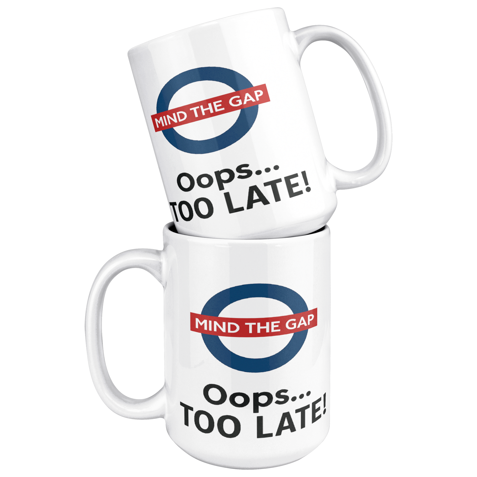 Mind_the_Gap_Oops_Too_Late_Funny__15ozWhiteMugStacked_Mockup.png