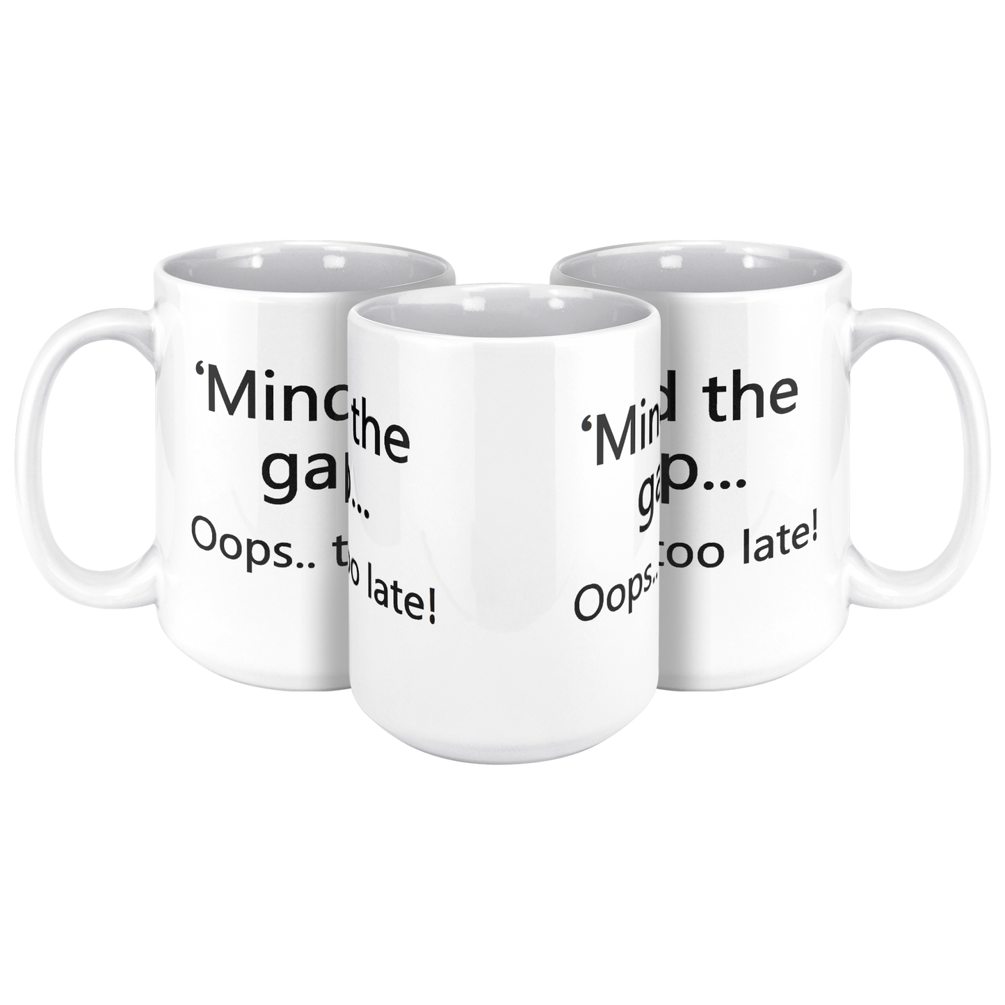 Mind_the_Gap__Oops_Too_Late_Funny_Br_15ozWhiteMug3pcTriangleView_Mockup.png