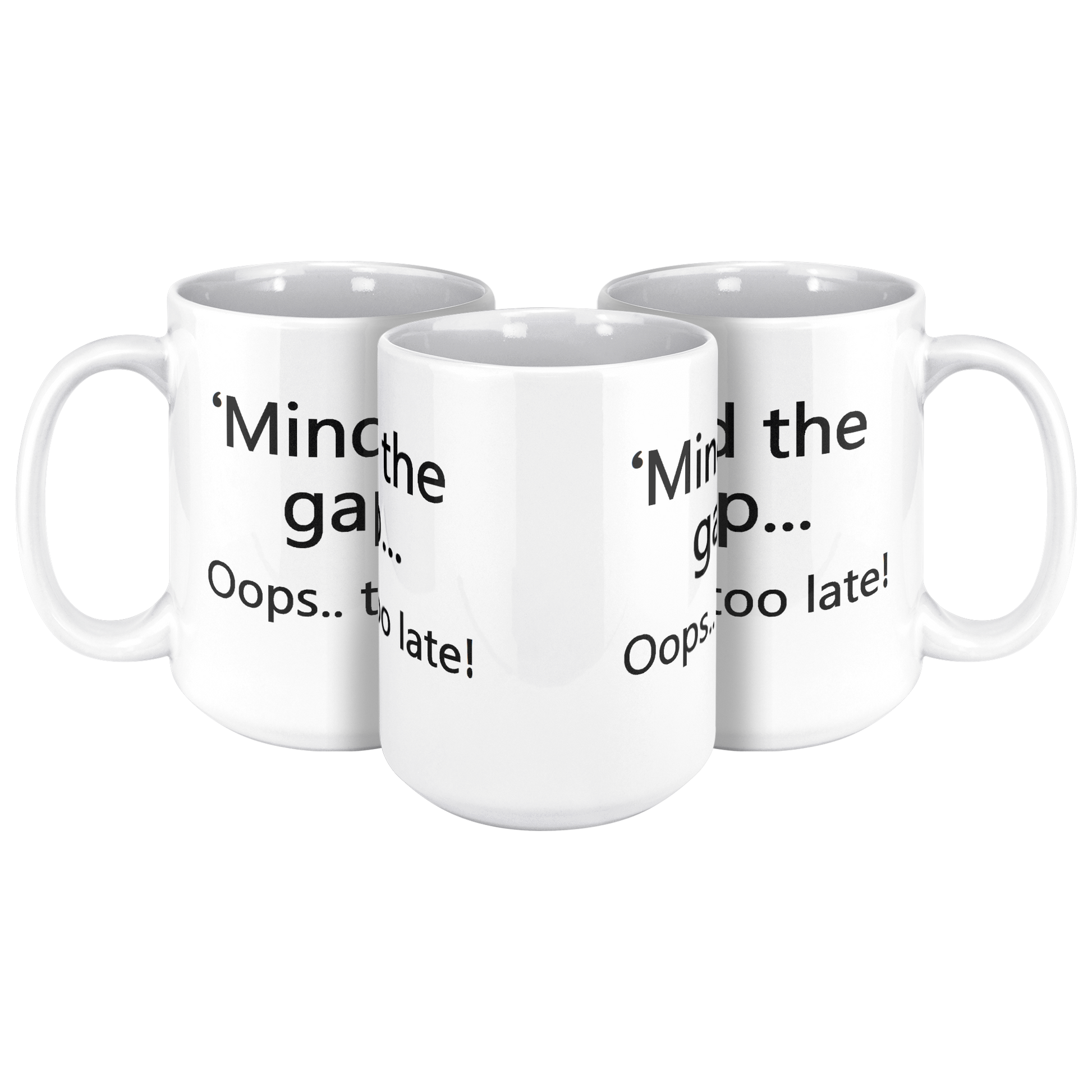 Mind_the_Gap__Oops_Too_Late_Funny_Br_15ozWhiteMug3pcTriangleView_Mockup.png