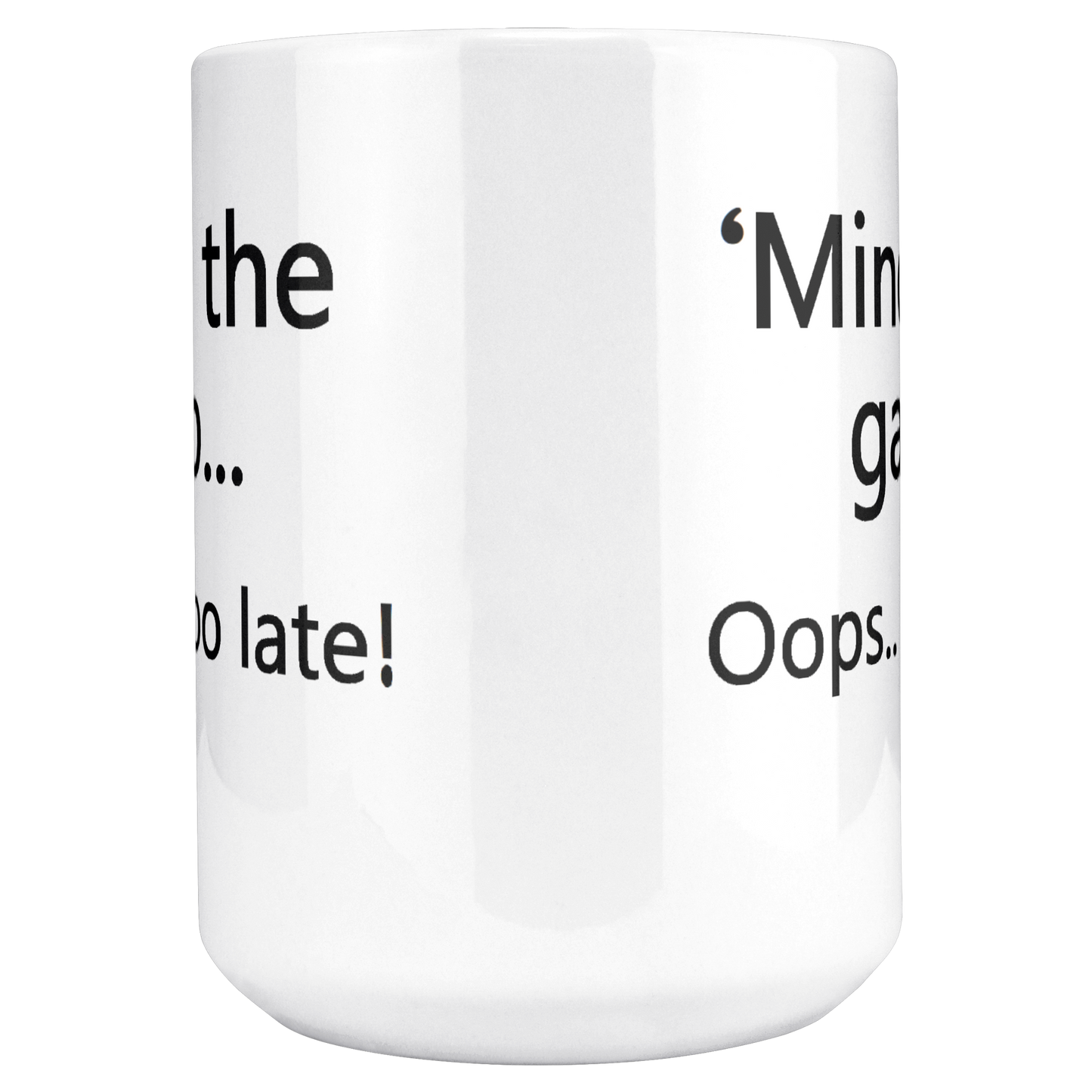Mind_the_Gap__Oops_Too_Late_Funny_Br_15ozWhiteMugMAINCenter_Mockup.png