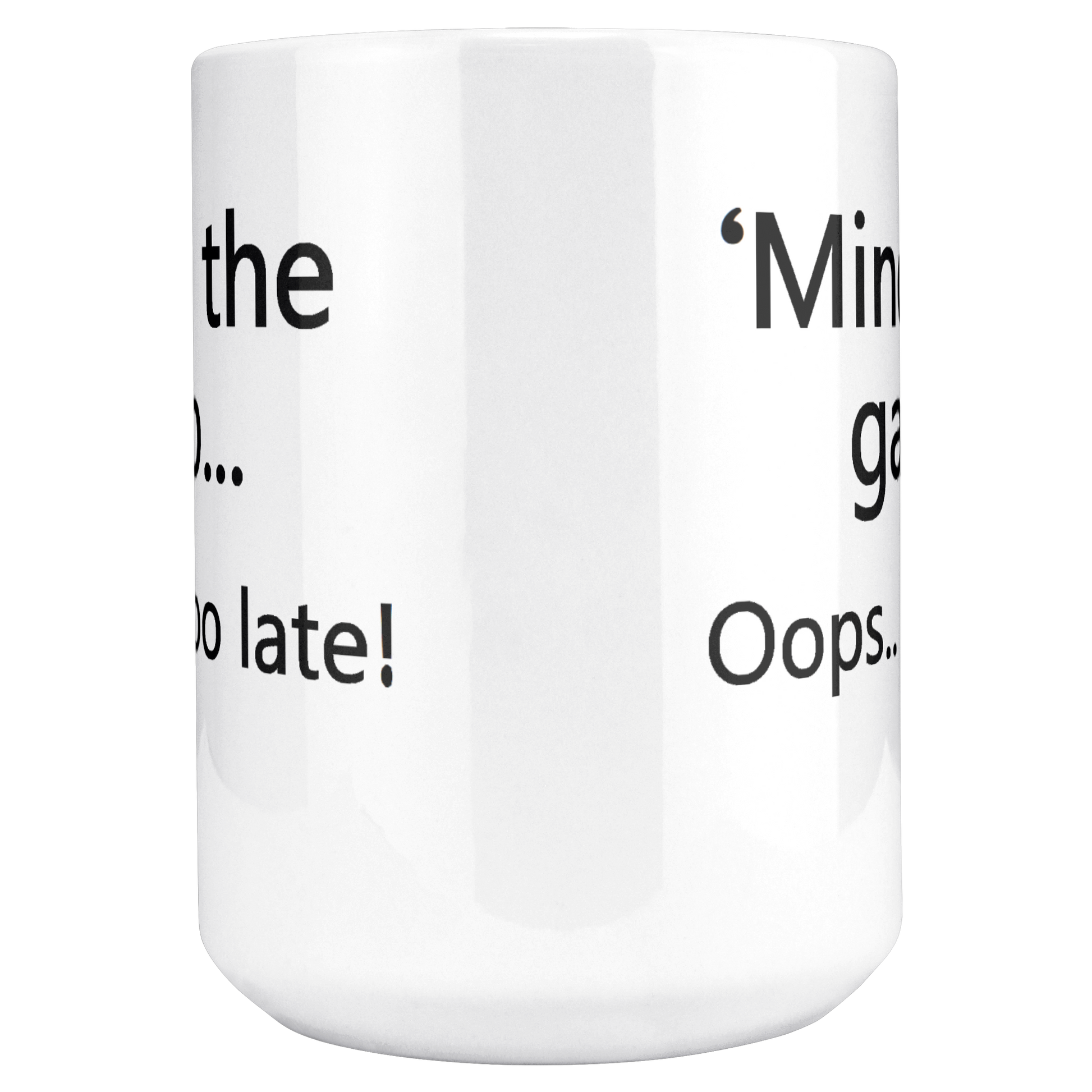Mind_the_Gap__Oops_Too_Late_Funny_Br_15ozWhiteMugMAINCenter_Mockup.png