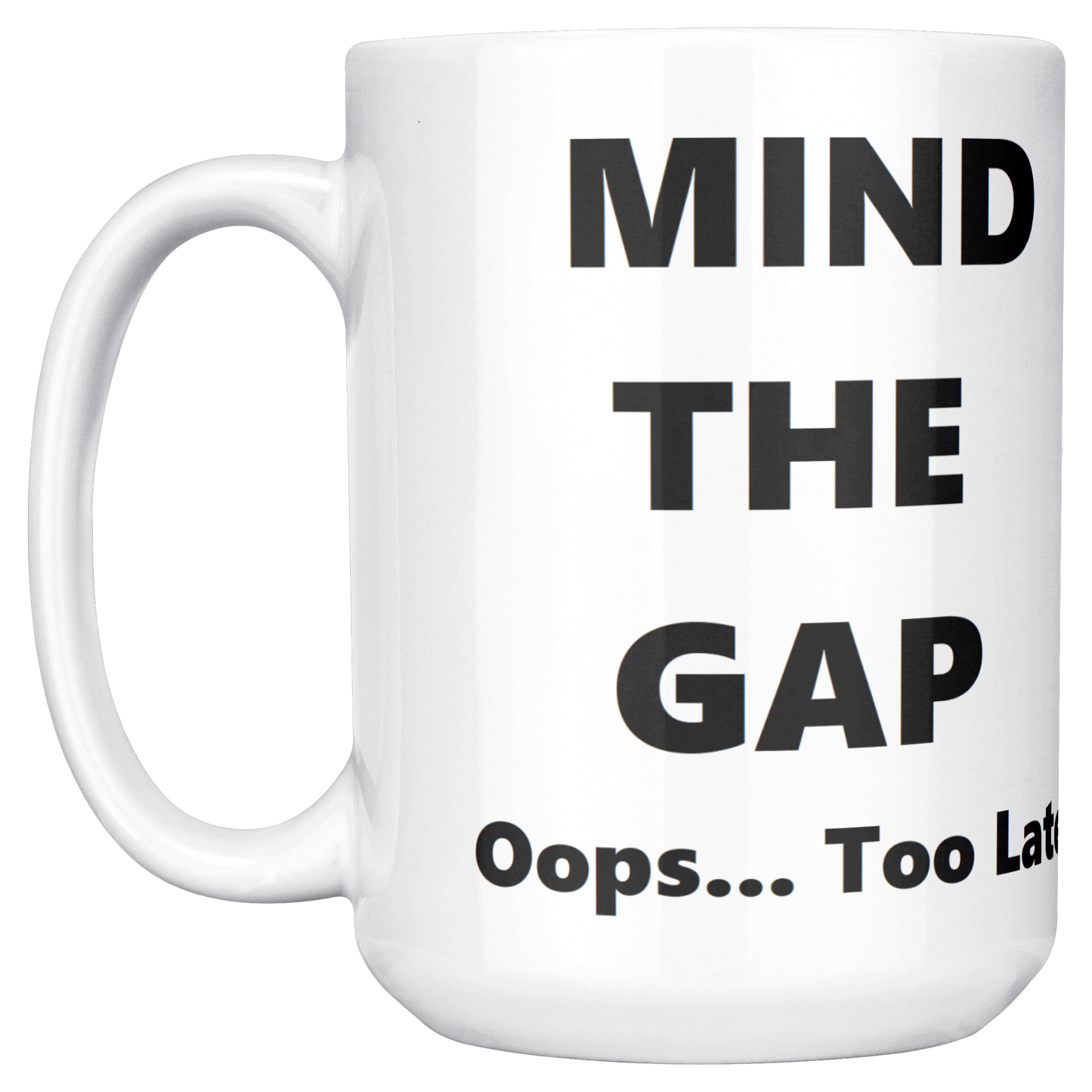 Oops_Too_Late_-_British_Humorous_Mug_15ozWhiteMugMainLH_Mockup.png