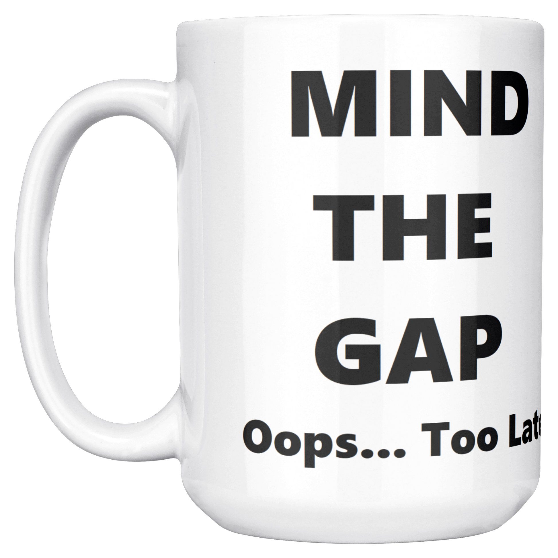 Oops_Too_Late_-_British_Humorous_Mug_15ozWhiteMugMainLH_Mockup.png