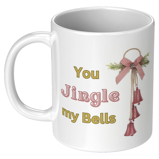 You Jingle My Bells Gift Mug
