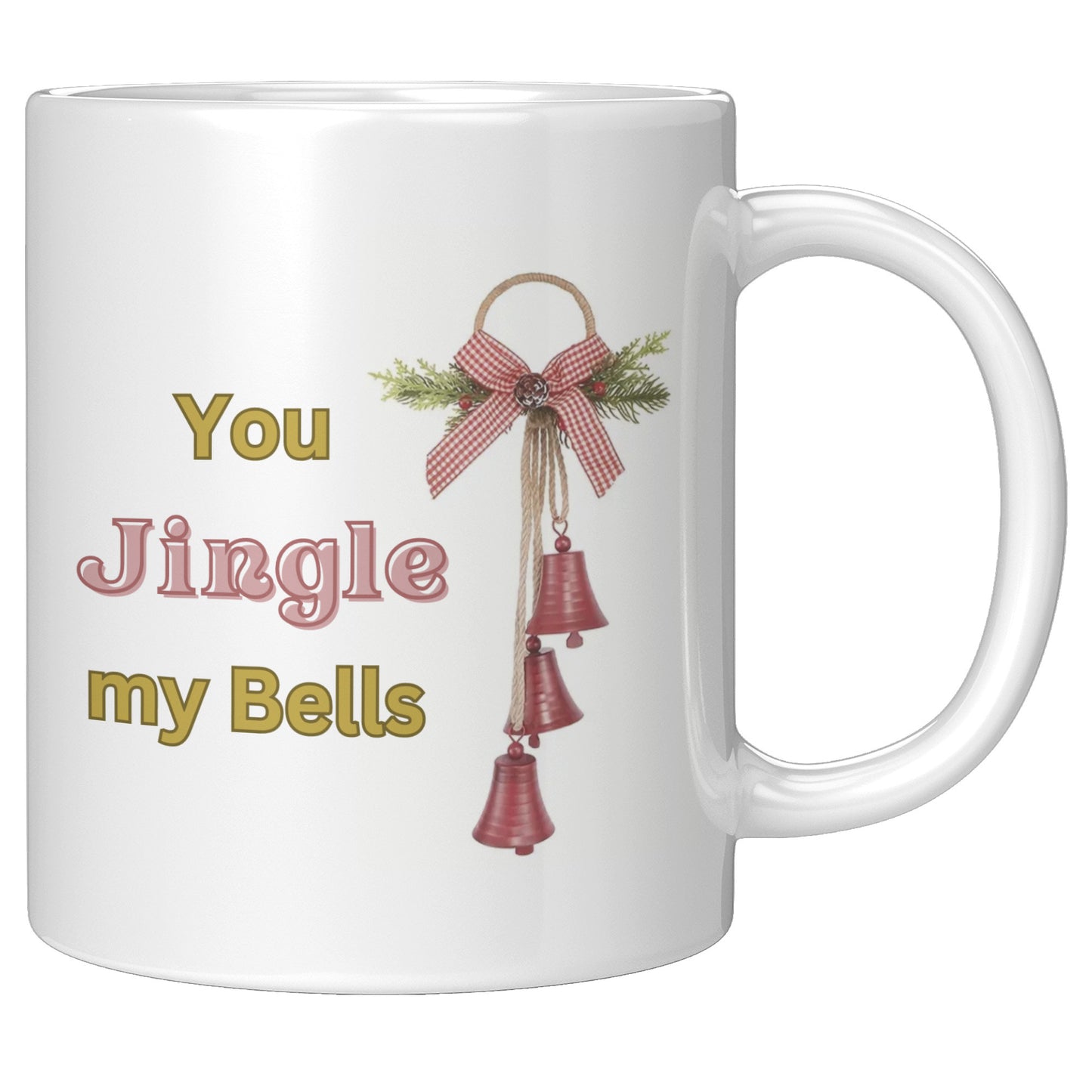You Jingle My Bells Gift Mug