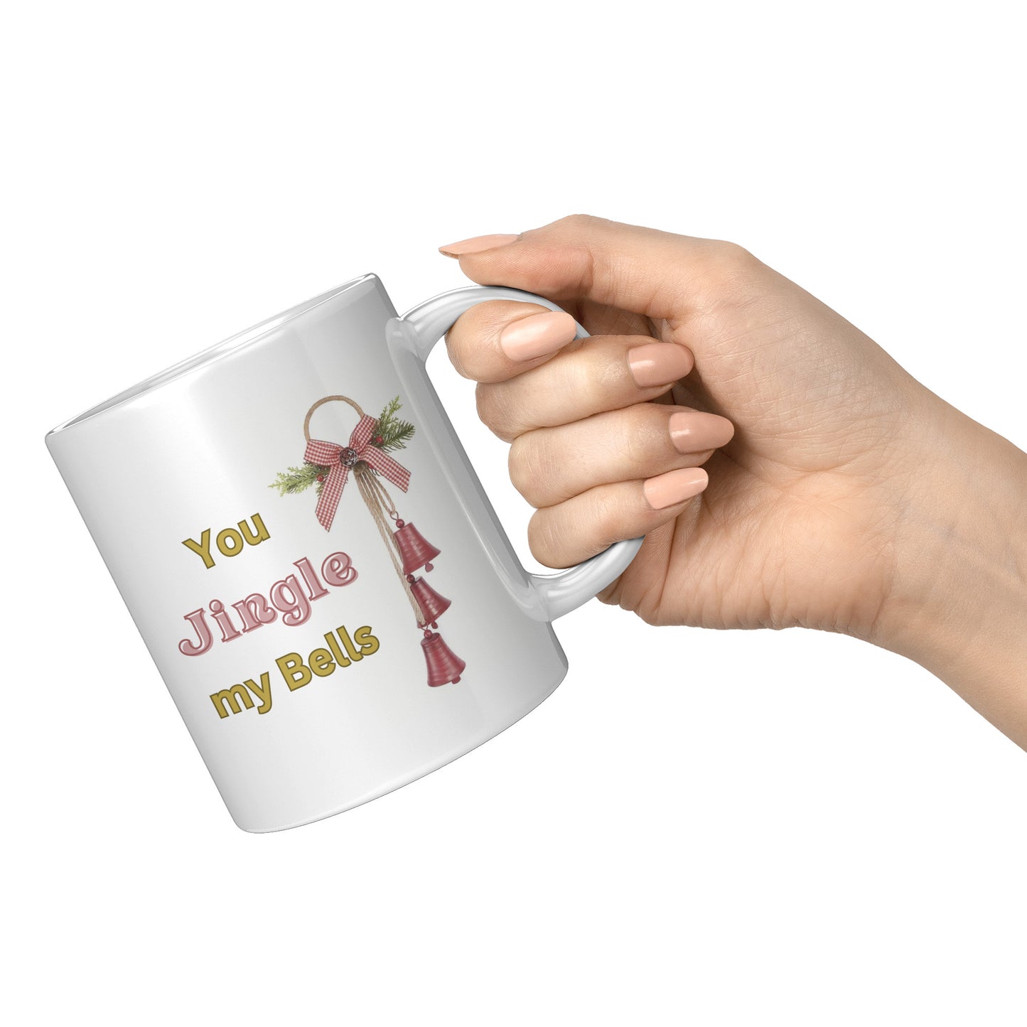 You Jingle My Bells Gift Mug